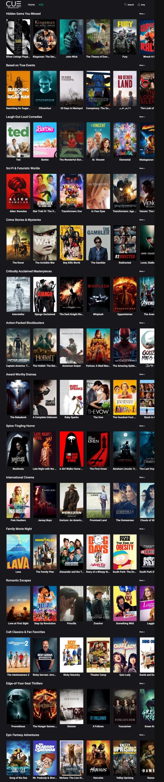 Silver Linings Playb...
Kingsman: The Sec...
Based on True Events
EARCHING
FOR
SUGAR MAN
CITIZENFOUR
Searching for Sugar....
Citizenfour
Laugh-Out-Loud Comedies
ted
Barbie
Ted
Barbie
Sci-Fi & Futuristic Worlds
LIEN
ROMULUS
STARTREK
Allen: Romulus
Star Trek IV: The V...
Crime Stories & Mysteries
VER
WA
The Rover
The Invisible War
Critically Acclaimed Masterpieces
Interstellar
Django Unchained
Action-Packed Blockbusters
HOBBIT
CAPTAIN AMERICA
Captain America: T...
The Hobbit: The Bat...
Award-Worthy Dramas
COMPLETE
Tha Rohadanl
A Complete Unknown
Spine-Tingling Horror
LATE NIGHT-DEVIL
Nosferatu
Late Night with the ..
International Cinema
TERSEY BOYS
PAIN HUSTLER
Pain Hustlers
Jersey Boys
Family Movie Night
FAMILY PLAN
LAVA
Lava
The Family Plan
Romantic Escapes
STERUP,
REVOLUTION
love at arst Sioht
Step Up Revolution
Cult Classics & Fan Favorites
inbetweeners?
RICKY GERVAIS
The inhotweanere?
Dick Cervais: Arm...
Edge-of-Your-Seat Thrillers
MOCKINGJA
Prometheus
The Hunger Games:...
Epic Fantasy Adventures
&TTERI
ABORY
SONG SEA
Song of the Sea
Mr. Peabody & Sher...
IÖHN
WICK
O DAYS
20 Days in Mariupol
The Wonderful Stor...
Transtormers one
Boy Kills World
The Dark Knight Ris...
American Sniper
SPARKS
Ruby Sparks
GIRL
A Girl Walks Home ...
HORIZON
Horizon: An Americ...
Alexander and the T...
Priscila
Ricky Stanicky
SINISTER
Sinister
MUFASA
Mufasa: The Lion K...
The Theory of Ever...
COWSPIRACY
Cowspiracy: The Su...
SEVINCENT
St. Vincent
IN YOUR EYES
In Your Eyes
GAMBLEE
am
WHIPLASH
Whiplash
SUPIDNA
Furiosa: A Mad Max...
THEVOW
The Vow
OMEN
The First Omen
PROANSED
Promised Land
沿
DAYS
*Wimpy Kid
Diary of a Wimpy Kl...
ORGOTTEN LOVE
machor
Theater Camp
It Follows
HERCULES